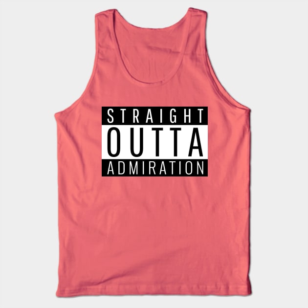 Straight Outta Admiration Tank Top by ForEngineer